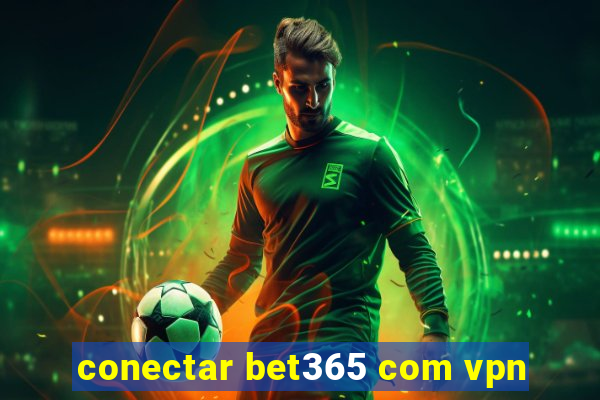 conectar bet365 com vpn